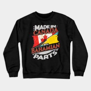 Made In Canada With Bahamian Parts - Gift for Bahamian From Bahamas Crewneck Sweatshirt